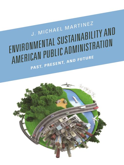 Title details for Environmental Sustainability and American Public Administration by J. Michael Martinez - Available